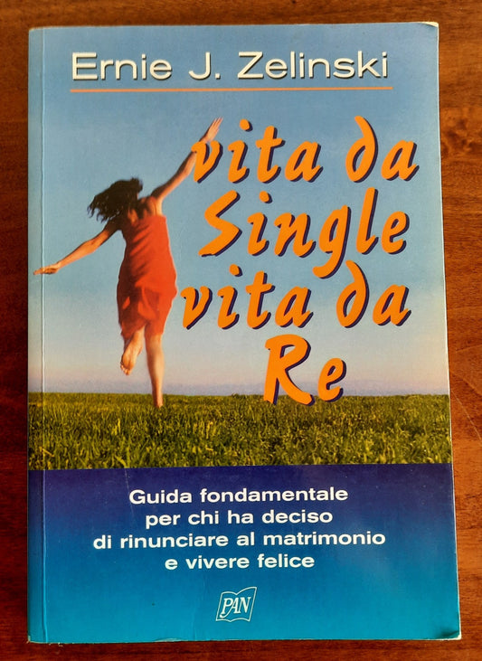 Vita da single, vita da re. Guida fondamentale per chi ha deciso di rinunciare al matrimonio e vivere felice