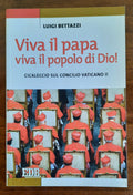 Viva il papa, viva il popolo di Dio! Cicaleccio sul concilio Vaticano II - AUTOGRAFATO - Libreria Biellese