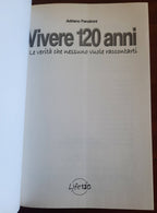 Vivere 120 anni. Le verità che nessuno vuole raccontarti - Libreria Biellese